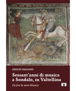 SESSANT’ANNI DI MUSICA A SONDALO, IN VALTELLINA. Là fra la neve bianca